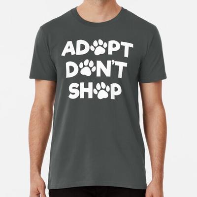 Adopt Don't Shop Premium T-Shirt S To 5XL Made In the AU/USA T-Shirt