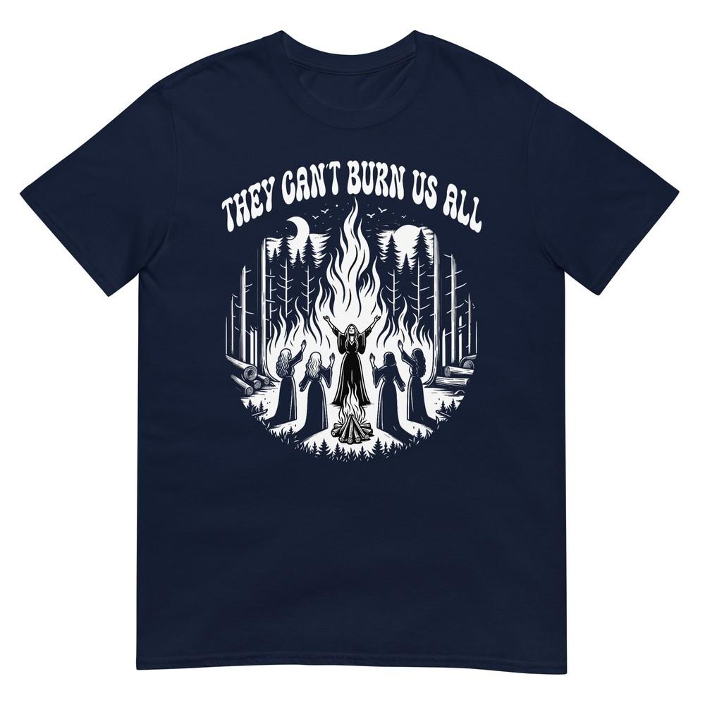 Feminist They Cant Burn Us All Tshirt S