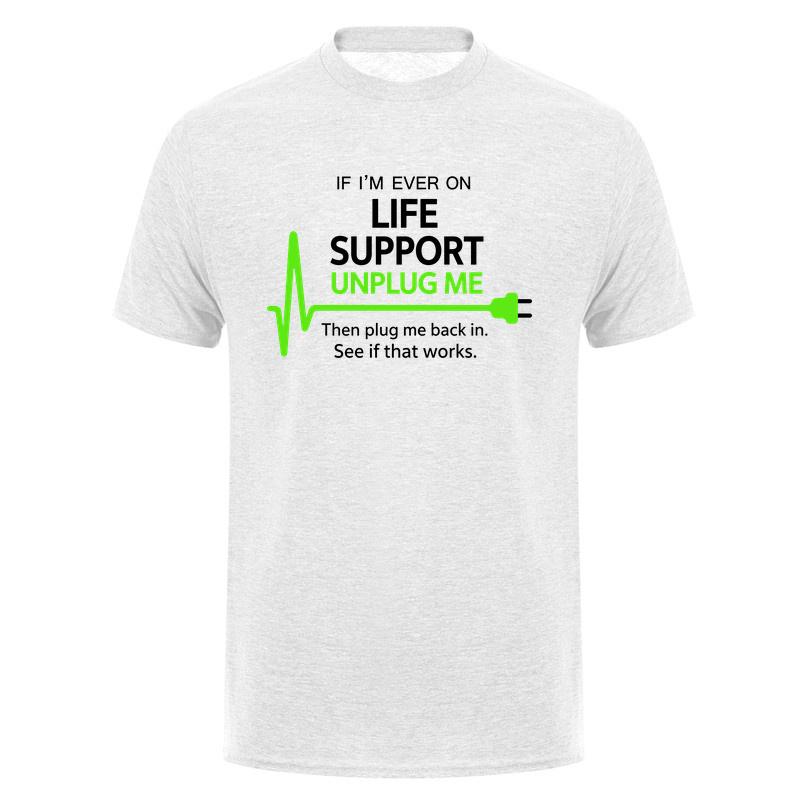 If Im Ever On Life Support Unplug Me Then Plug Me Back In Funny It Tech Tshirts Tee Da278