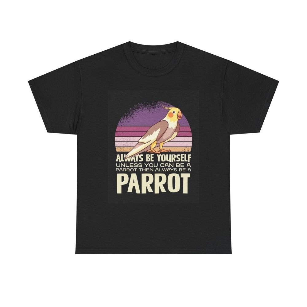 Be A Parrot Graphic T Shirt Funny Birds Unisex Heavy Cotton Tee Unisex T-Shirt S