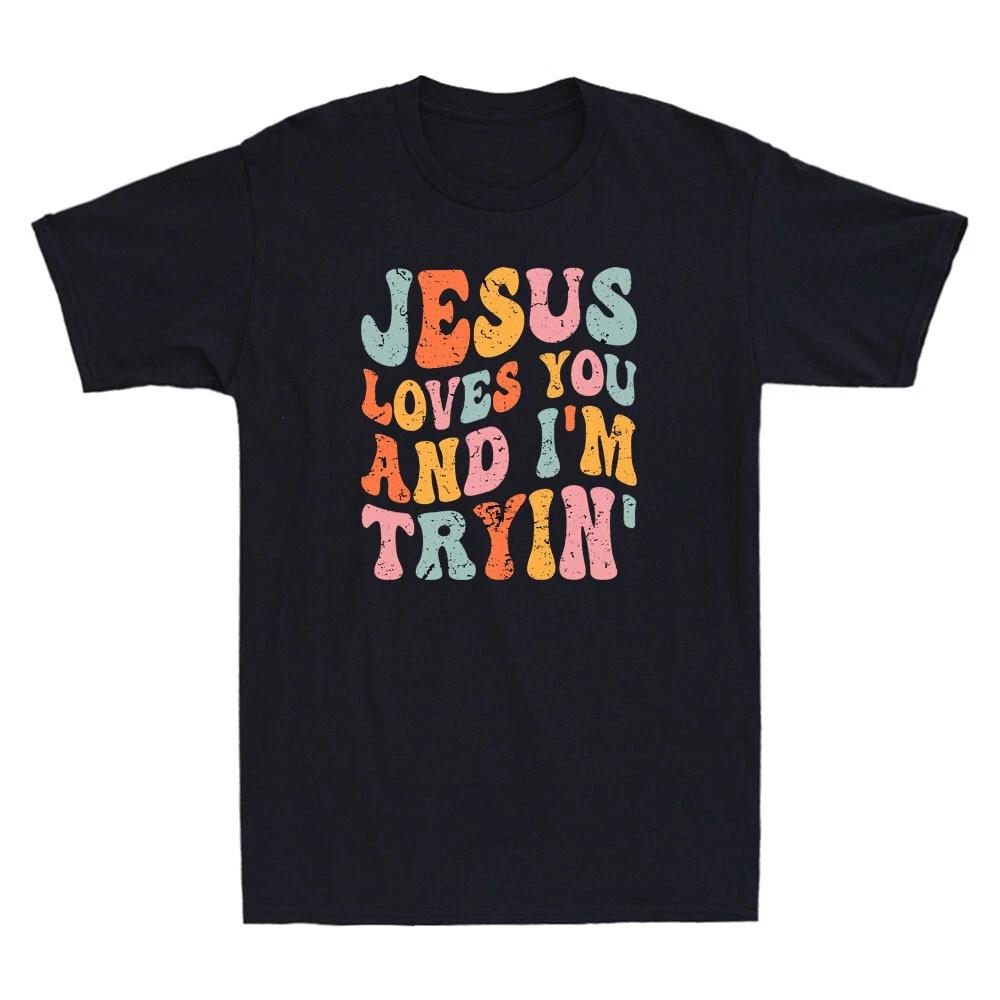 Jesus Loves You And I m Tryin Funny Christian Quote Design Vintage Men s T-Shirt XXXL