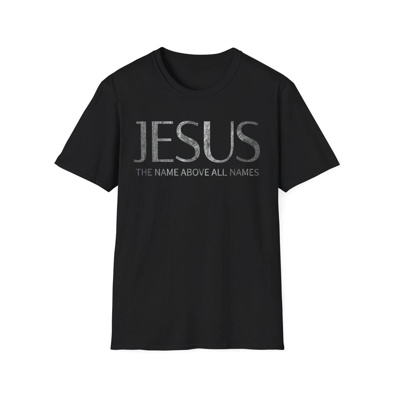 

Jesus The Name Above All Names T-Shirt High Premium Soft & Stylish Unisex Tee S
