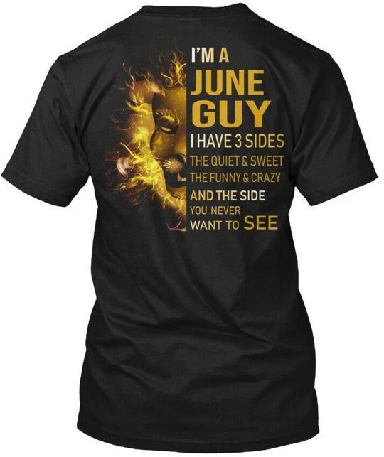 

Im A June Guy I Have 3 Sides TTshirt Made in the USA Size S to 5XL 2XL