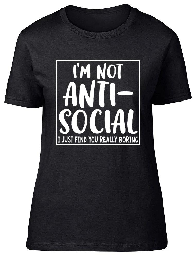 I m Not Anti-Social I Just Find You Really Boring Funny Womens Ladies T-Shirt XXXXL