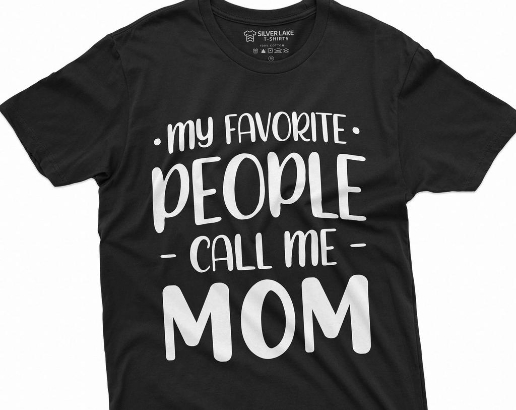 My Favorite People call me Mom T-shirt Mother's Day Gifts Unisex Womens Shirt Birthday Present Ideas for her