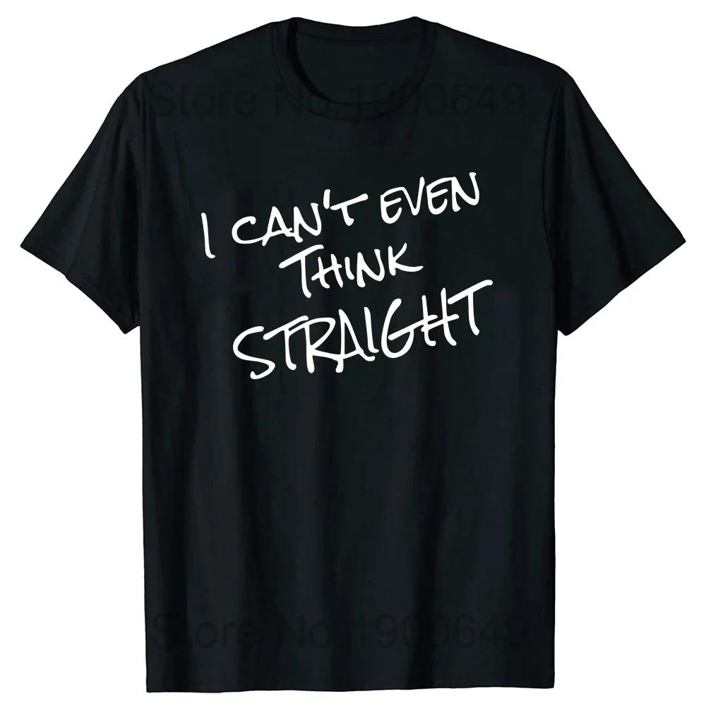 

Funny I CanT Even Think Straight Gay Pride T Shirts Tee Tops Round Neck ShortSleeve Fashion Tshirt Clothing Casual Tshirts 4XL