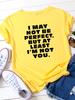 I May Not Be Perfect Letter Print Women T Shirt Short Sleeve O Neck Loose Women Tshirt Ladies Tee Shirt Tops Camisetas Mujer