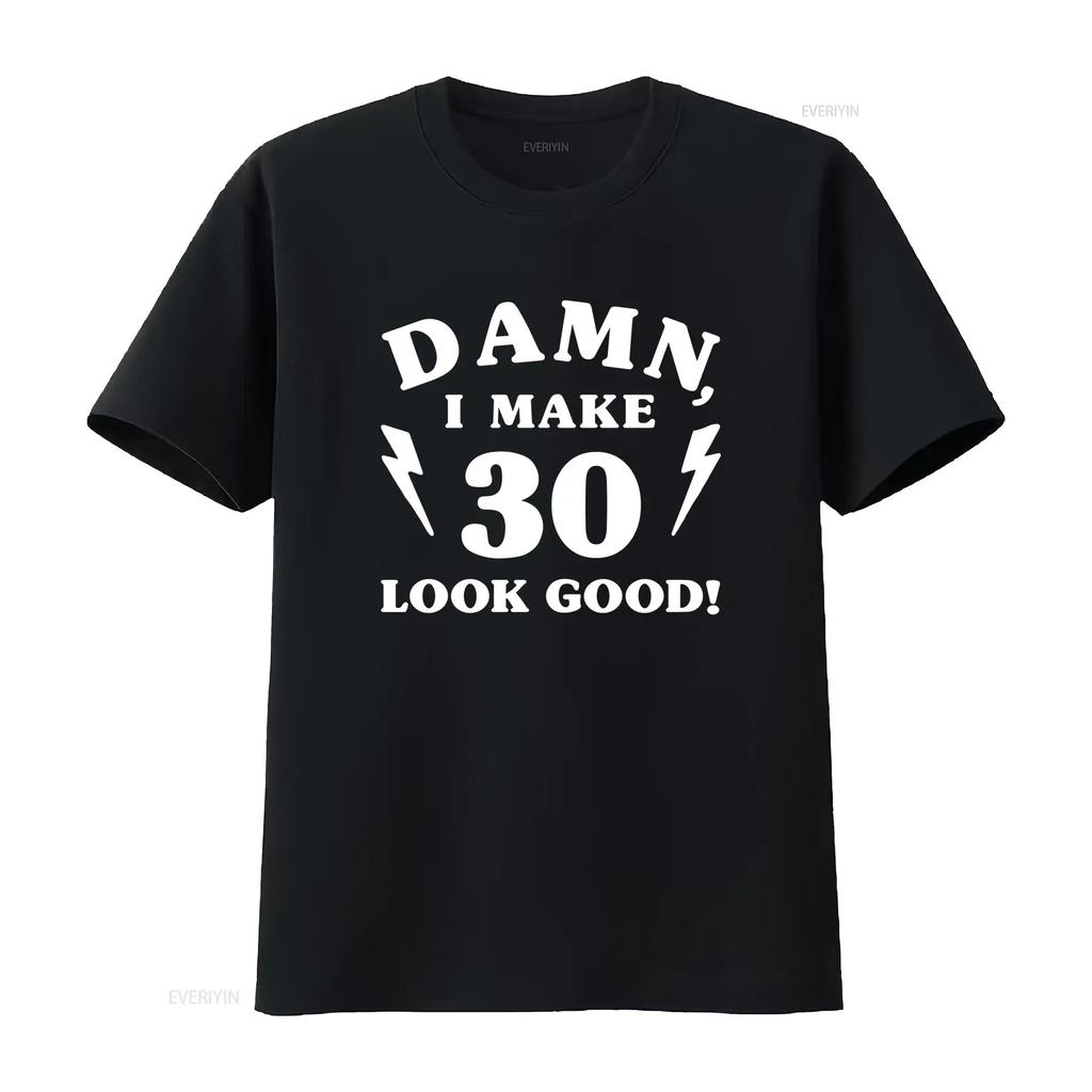 30th Birthday T Shirt 1990 Damn I Make 30 Look Good Vintage For It Took Me Years To This Vintage Versatile Homme Fashion