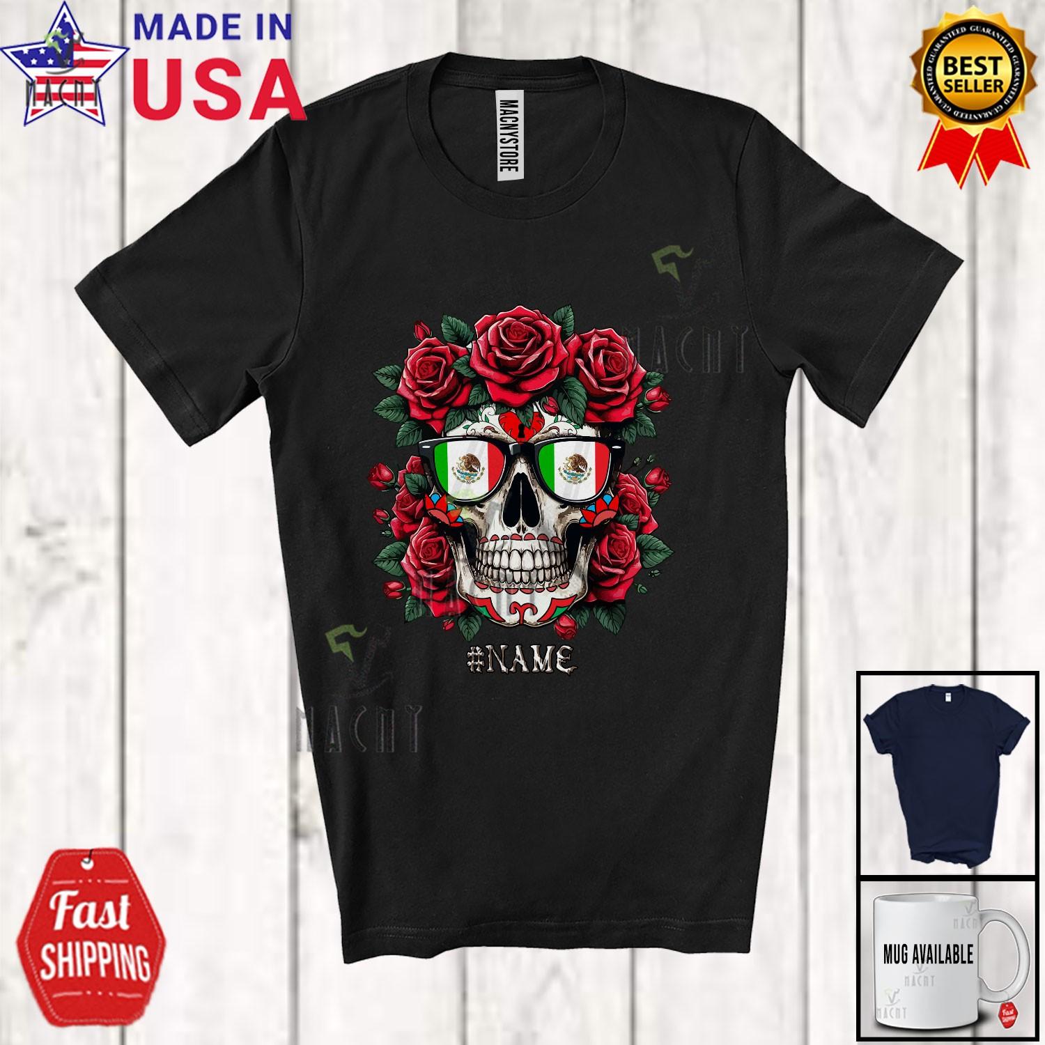 Custom Name Floral Sugar Skull; Amazing Dia De Los Muertos Mexican Rose T-Shirt S