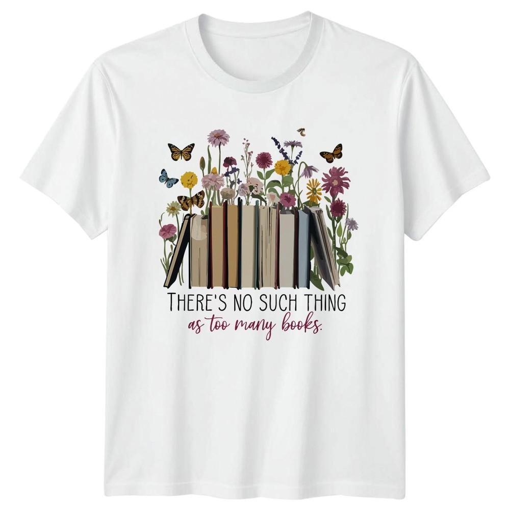 Theres No Such Thing As Unisexs TShirt Floral Bibliophile Books Birthday Gift S
