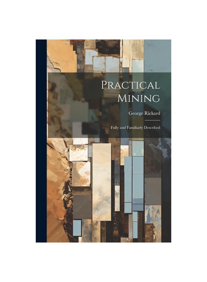 Kniha Practical Mining : Fully and Familiarly Described