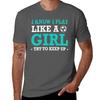 I Know I Play Like A Girl Try To Keep Up Tshirt Basic Crew Neck Short Sleeve Top