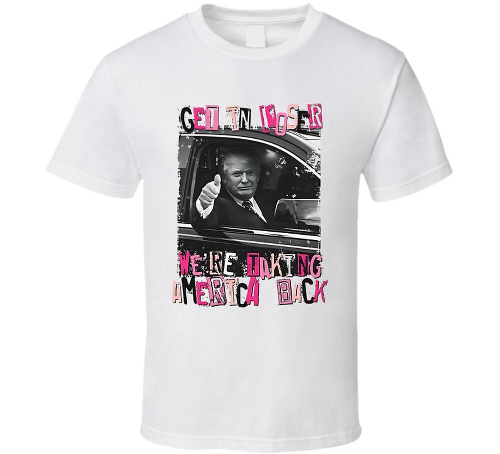 Get In Loser We re Taking America Back T Shirt Mens Womens Tees Top 2XL