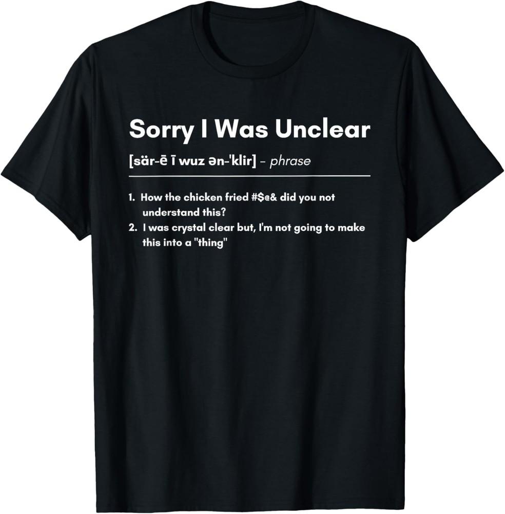 Sorry I was unclear Funny Definition, Sarcastic Office Speak T-Shirt Unisex T-Shirt L