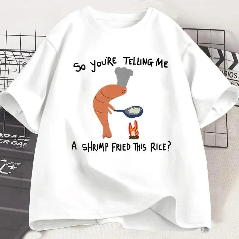Youre Telling Me A Shrimp Fried This Rice T Shirt Weird Graphic Women Tee Short Sleeve Fashion Casual Tops Women Clothing S