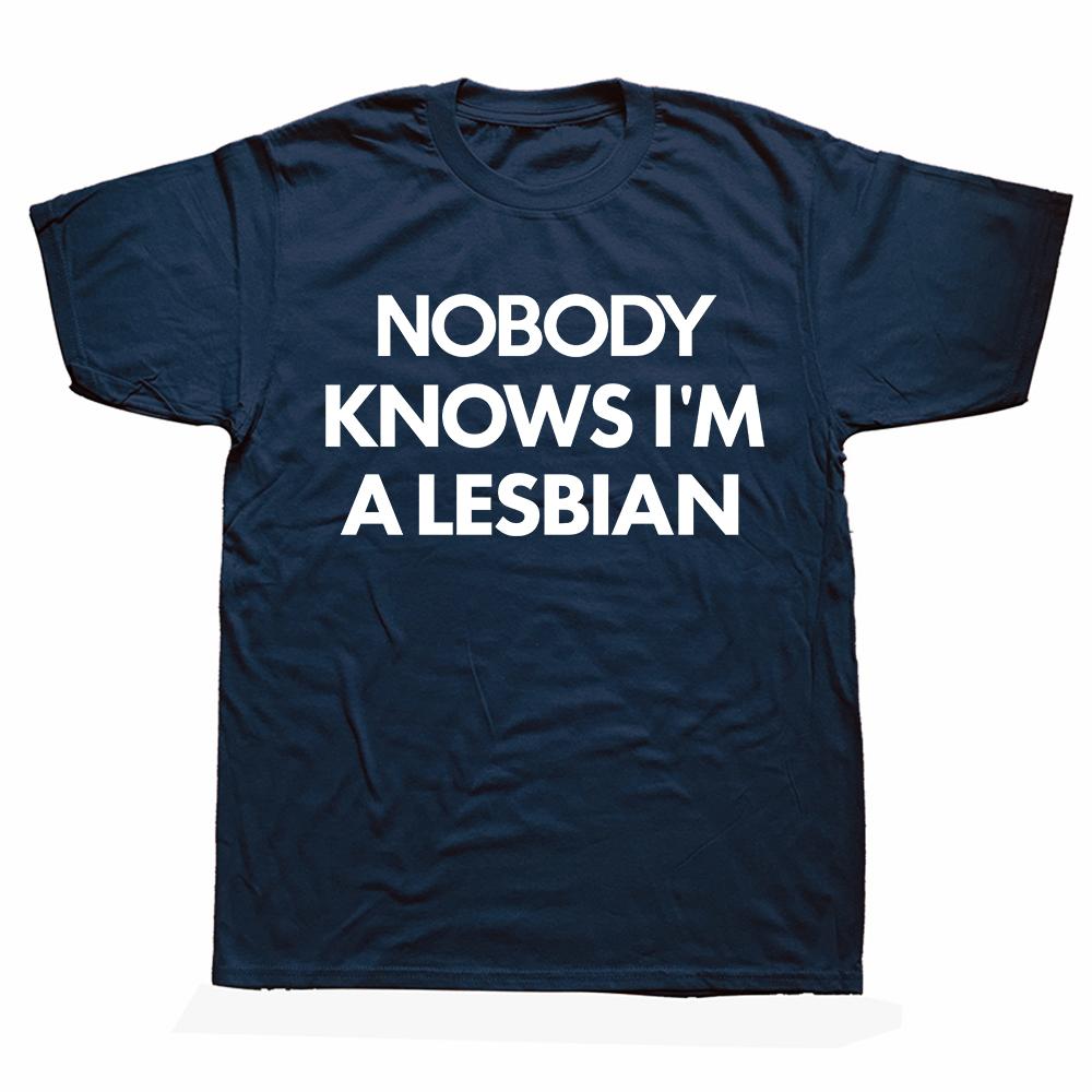 Funny Nobody Knows Im A Lesbian Pride T Shirts Summer Style Graphic Cotton Streetwear Short Sleeve Birthday Gifts T-shirt Men