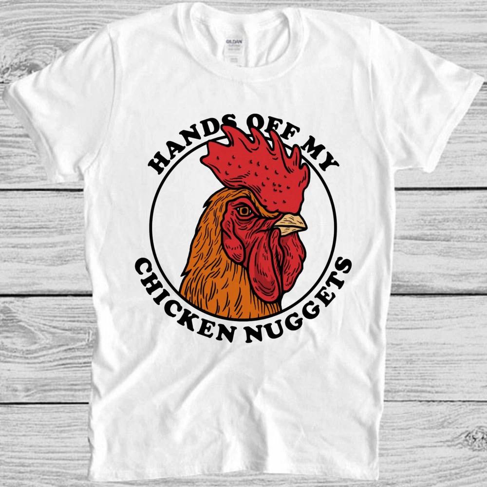 Hands Off My Chicken Nuggets Joke Offensive Meme Gift Top Tee T Shirt M1125 S