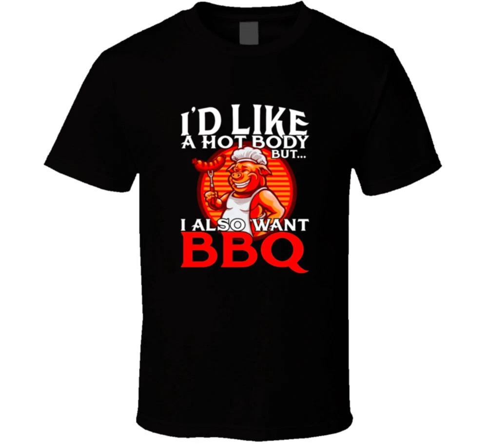 

I d Like A Hot Body But I Also Want Bbq Funny Gift T Shirt M