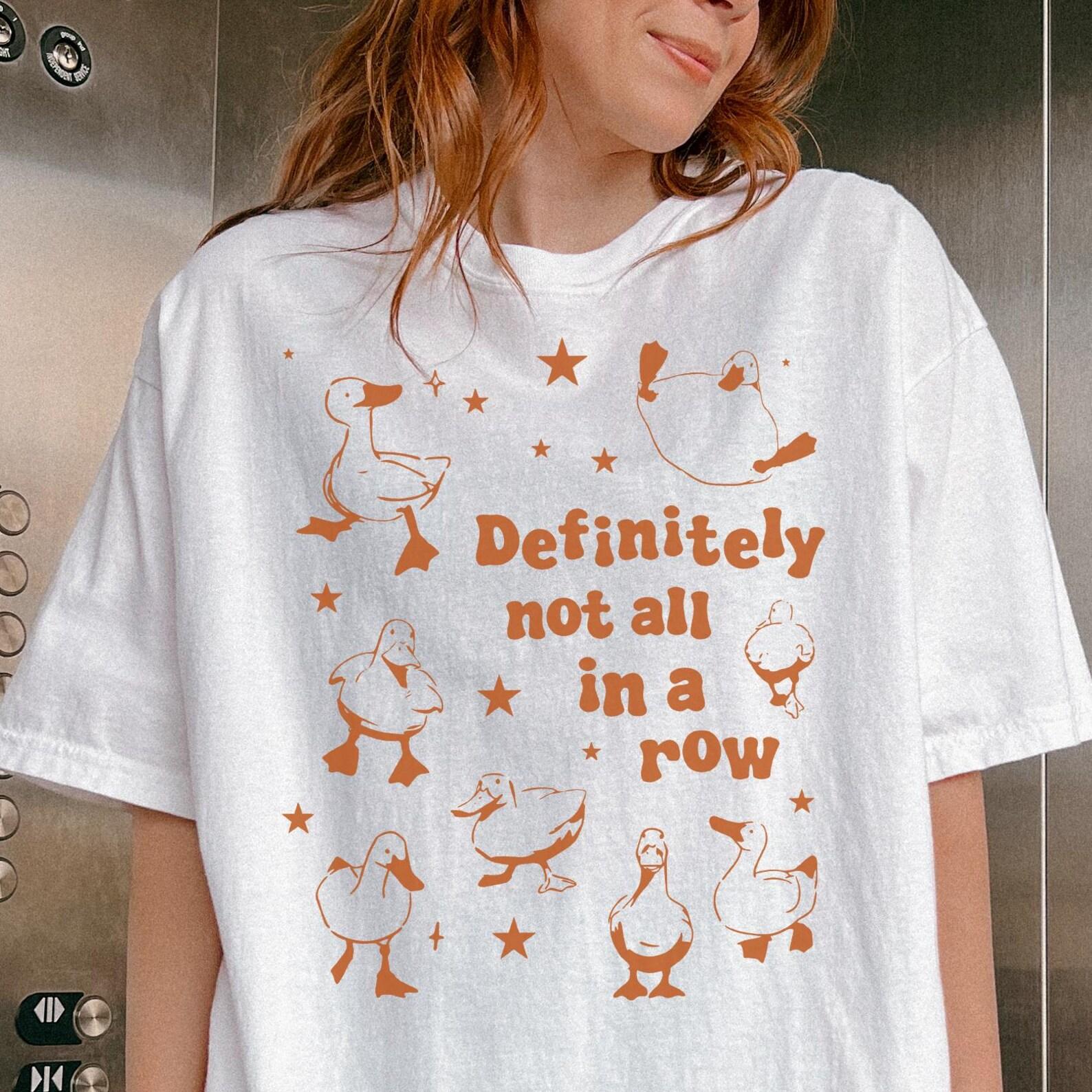 Comfort Colors® Definitely Not All In A Row Shirt -Funny Duck Shirt,Duck Meme Shirt,Funny Saying Shirts,Quote Shirt,Mental Health Shirt L