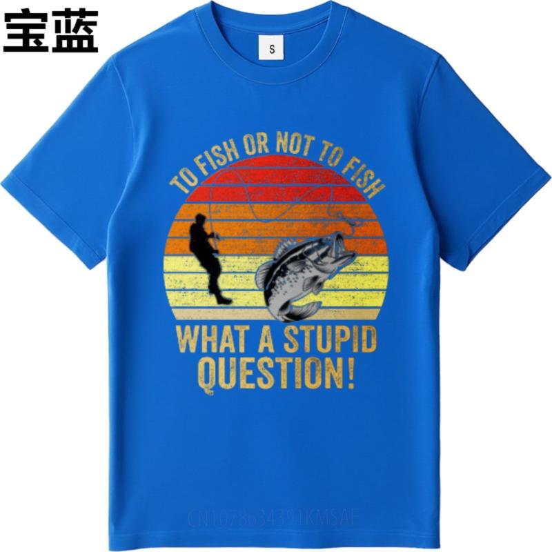 Essential Tee Rock For Unisex summer tshirt Cotton To Fish Or Not To Fish What A Stupid Question Basic For Unisex tees Quick Dry Shirt