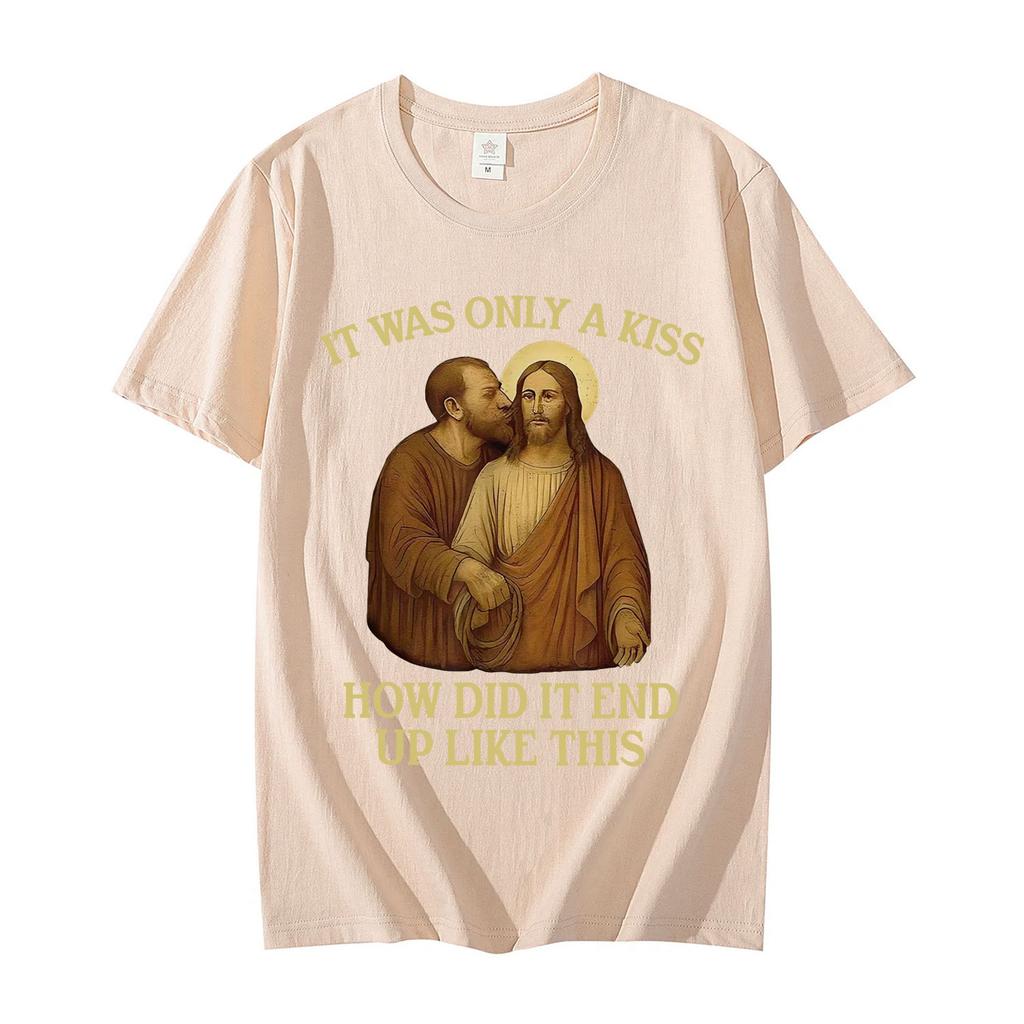 It Was Only A Kiss How Did It End Up Like This Funny Jesus Tshirt Mens Womens Fashion Vintage Short Sleeve T Shirt Streetwear