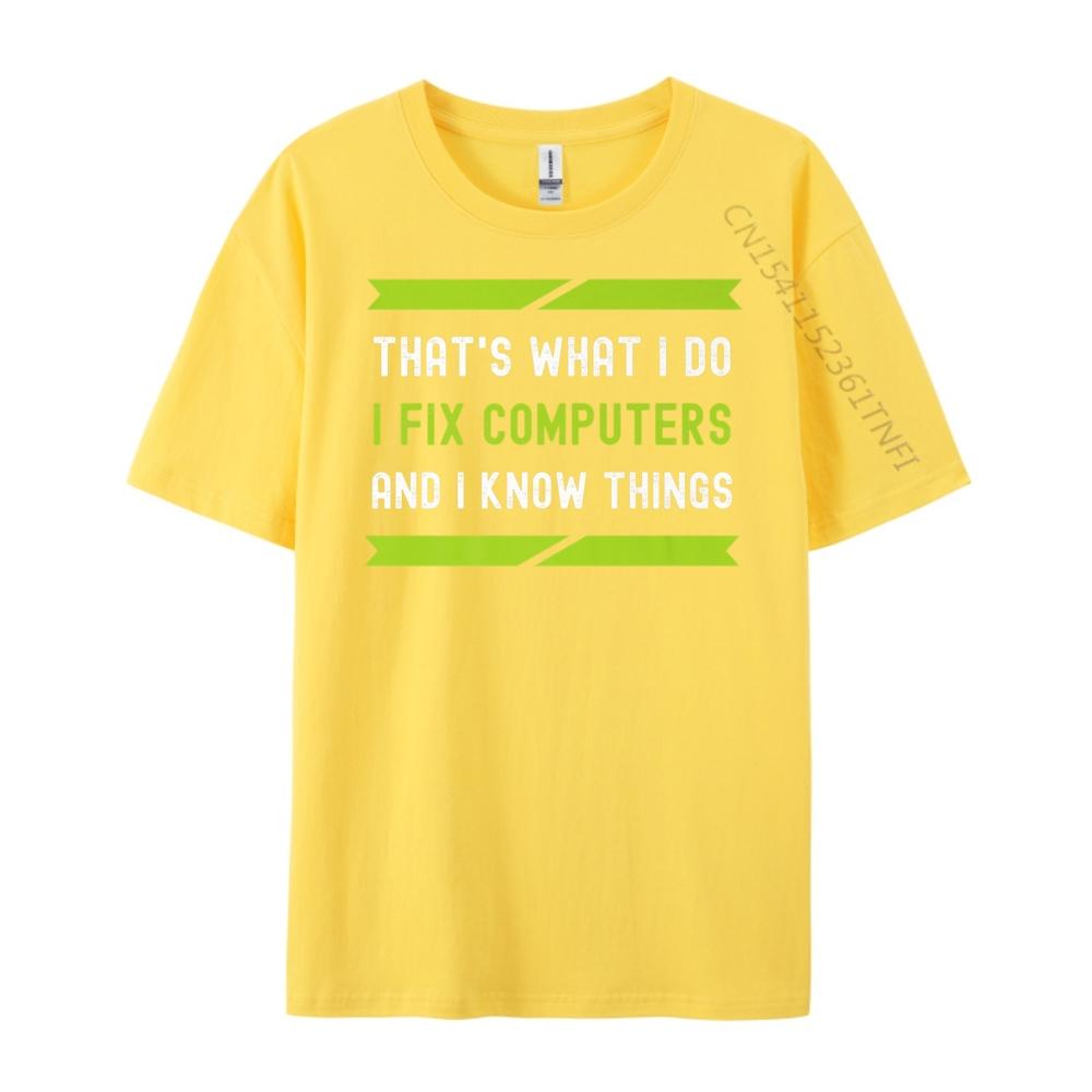 That What I Do I Fix Computers And I Know Things Plain Shirt Camisetas De Hombre T Shirt Oversized Tees