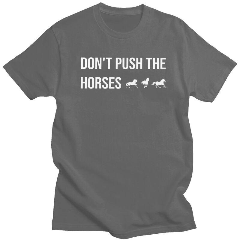 Male Dont Push The Horses T Shirts Round Neck Short Sleeve 100 Cotton Sarcastic Minds Tee Shirt Casual Streetwear Clothing