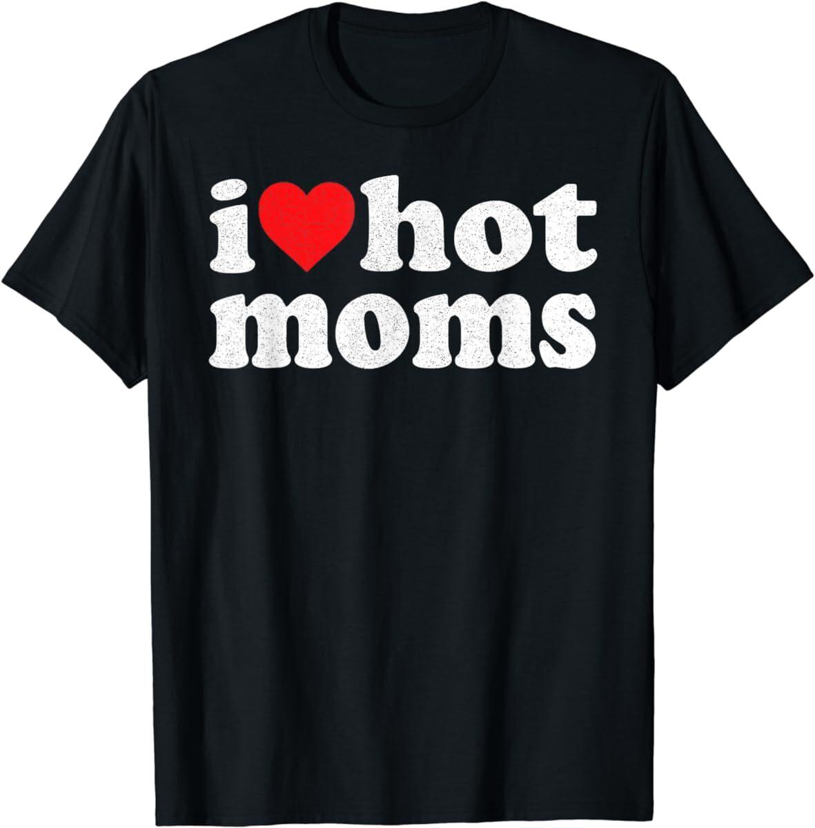 I Heart Hot Moms I Love Hot Moms Distressed Retro Vintage T Shirt Mens Womens Tees Top Men Women Kid 4XL