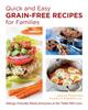 The Quick and Easy Grain-Free Recipes for Families : Allergy-Friendly Meals Everyone At the Table Will Love Book