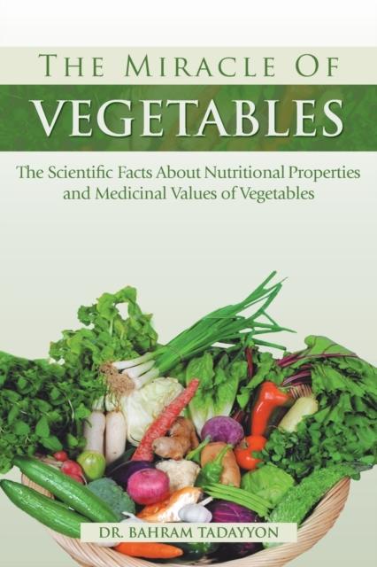 The The Miracle of VEGETABLES : The Scientific Facts About Nutritional Properties and Medicinal Values of Vegetables Book