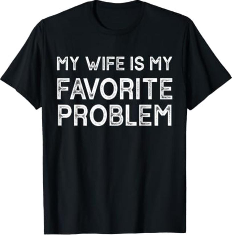 My Wife Is My Favorite Problem Funny Husband T-Shirt