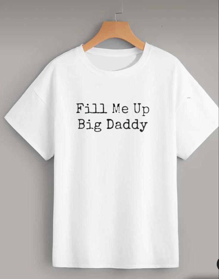 Fill Me Up Daddy Adult Unisex T Shirt Comedy Daddy Issues Fathers Day 4XL