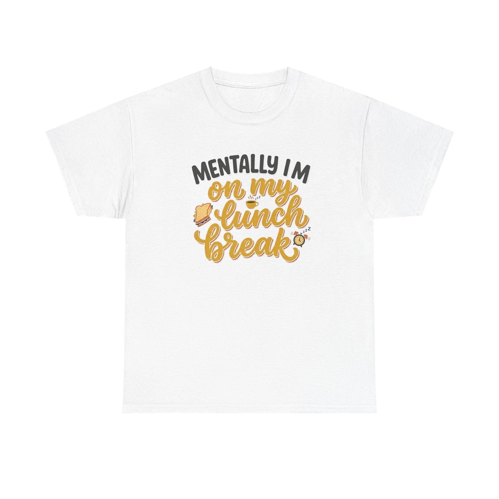 Mentally I m On My Lunch Break Tee | Foodie Work Humor 3XL