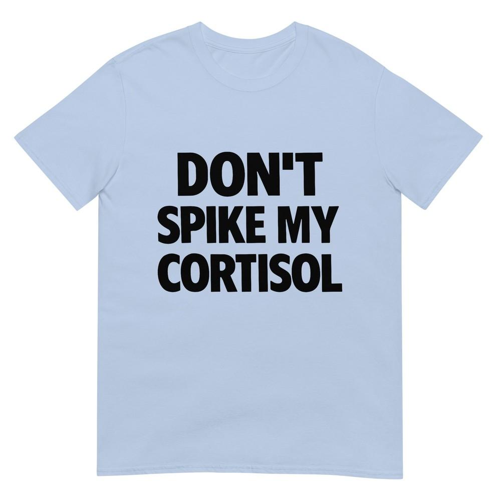 Dont Spike My Cortisol Tshirt S