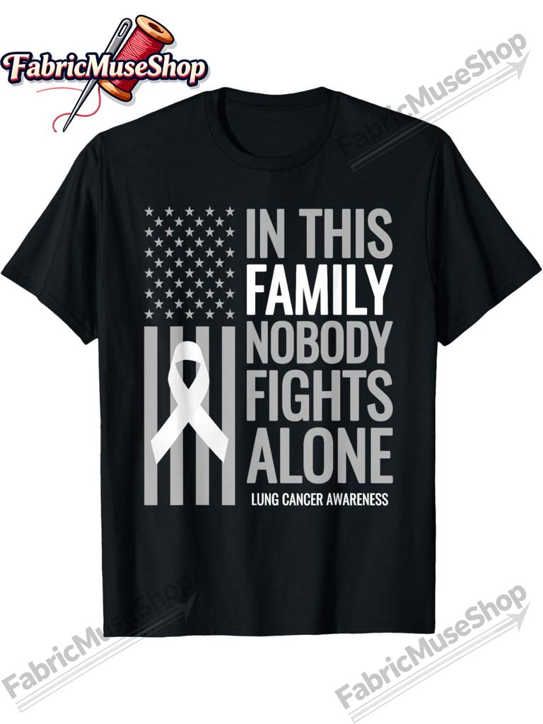 In This Family Nobody Fights Alone Lung Cancer Awareness TShirt Casual Breathable Tee Stylish Summer Top Outdoor Cloth