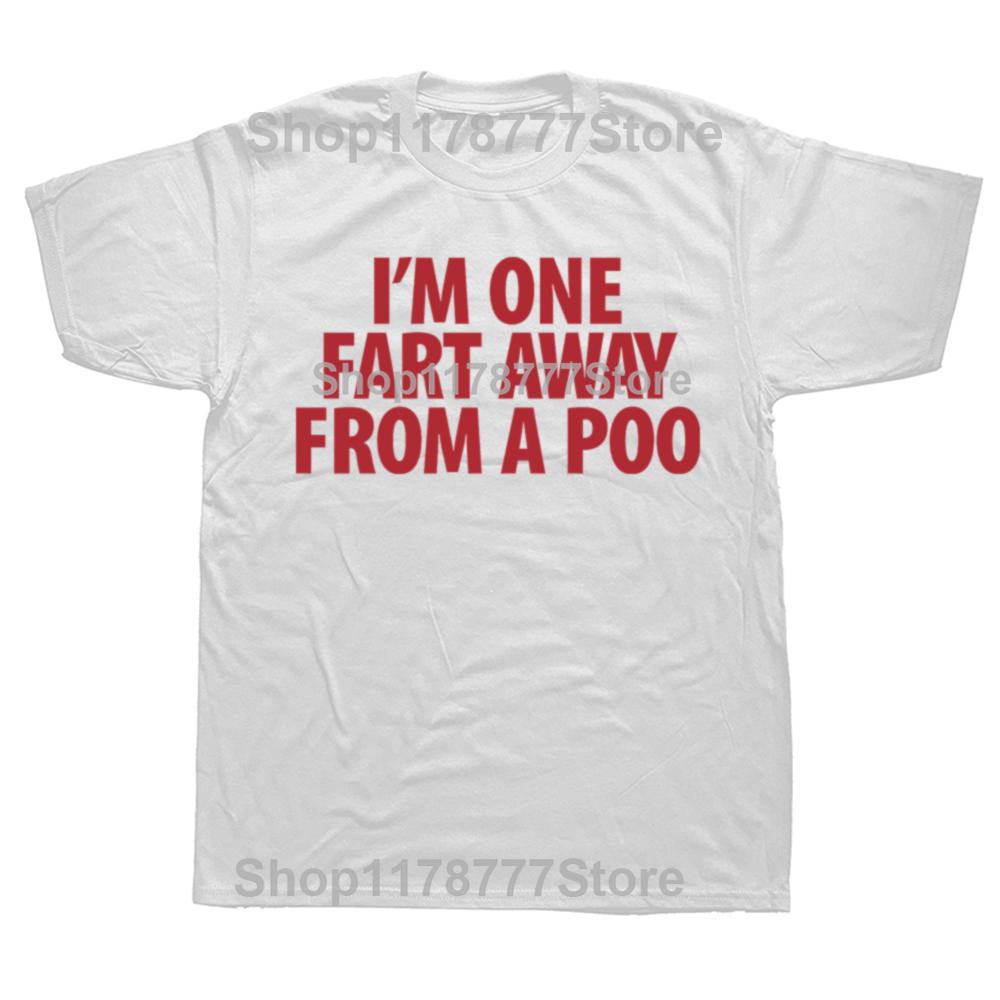 Funny Im One Fart Away From A Poo T Shirts Cotton Streetwear Short Sleeve Birthday Gifts Men Fashion Casual Oversized T Shirt