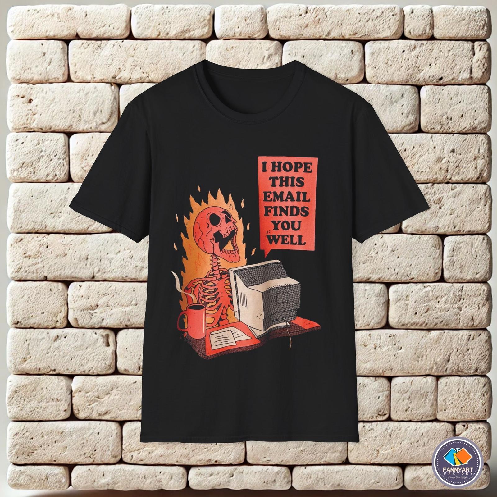 I Hope This Email Finds You Well Unisex T-Shirt S