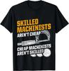 Machinist Cheap Skilled CNC Machine Operator Machining Tee Gift Unisex T-Shirt
