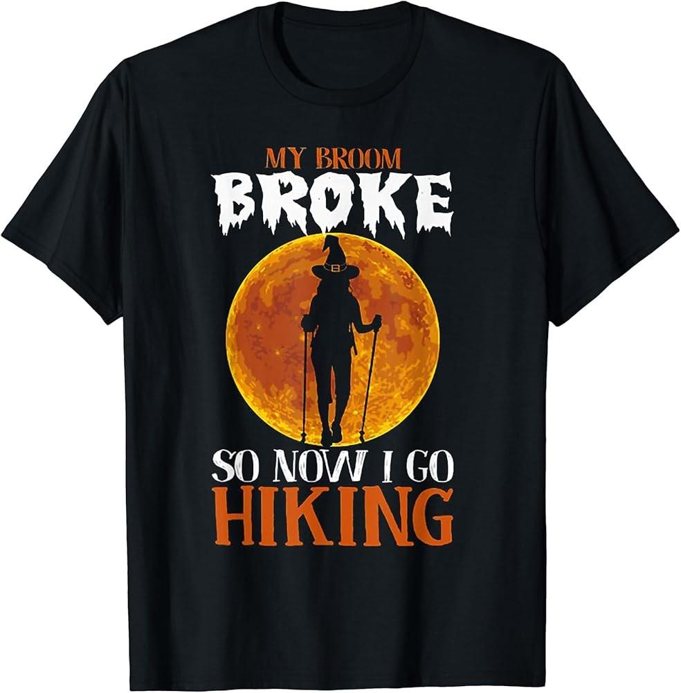 My Broom Broke So Now I Go Hiking Funny Halloween Hiking T-Shirt Unisex T-Shirt S