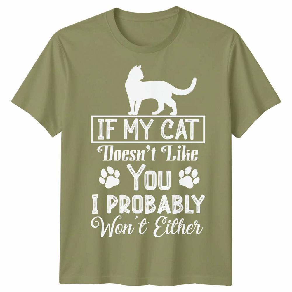 If My Cat Doesnt Like You Unisex T Shirt I Probably Wont Either Cat Lovers