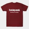 I'm Not Always Sarcastic Unisex Cotton Tee Made In Australia S-3XL