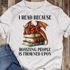 Dragon Book T-Shirt: I Read Because Roasting People Is Frowned Upon