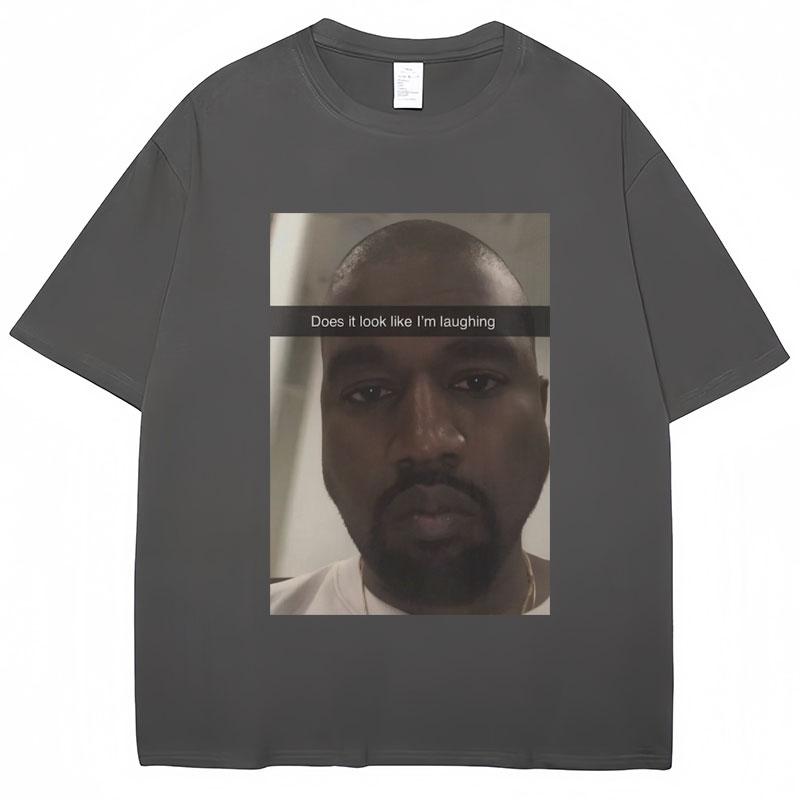 Kanye West Funny Meme T Shirt Does It Look Like Im Laughing Humor Short Sleeve Vintage Oversized Cotton Tees Streetwear Unisex S