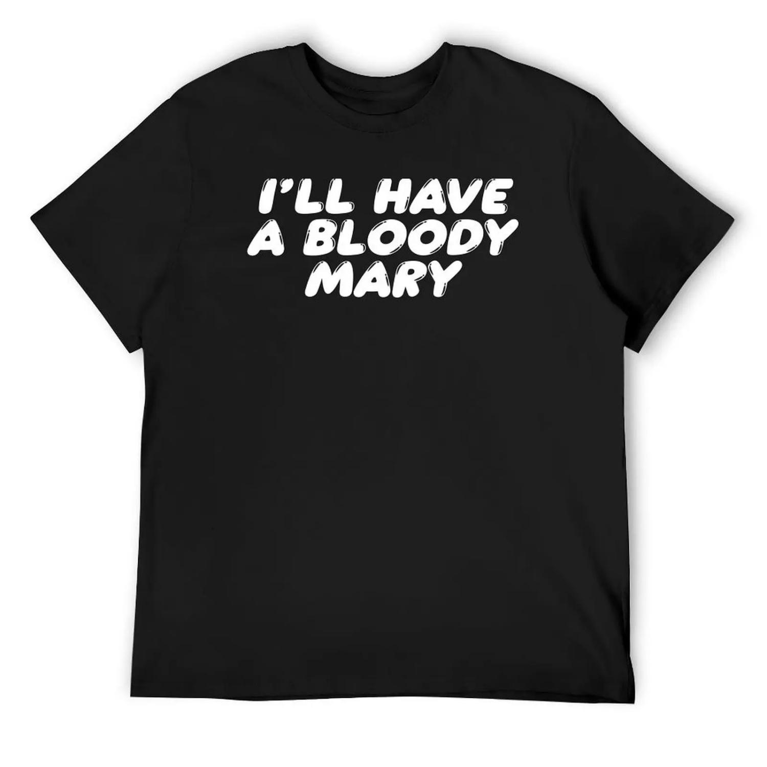 

I ll Have a Bloody Mary T-Shirt fashion shirts football t shirt clothes big and tall t shirts for men XXXXXL