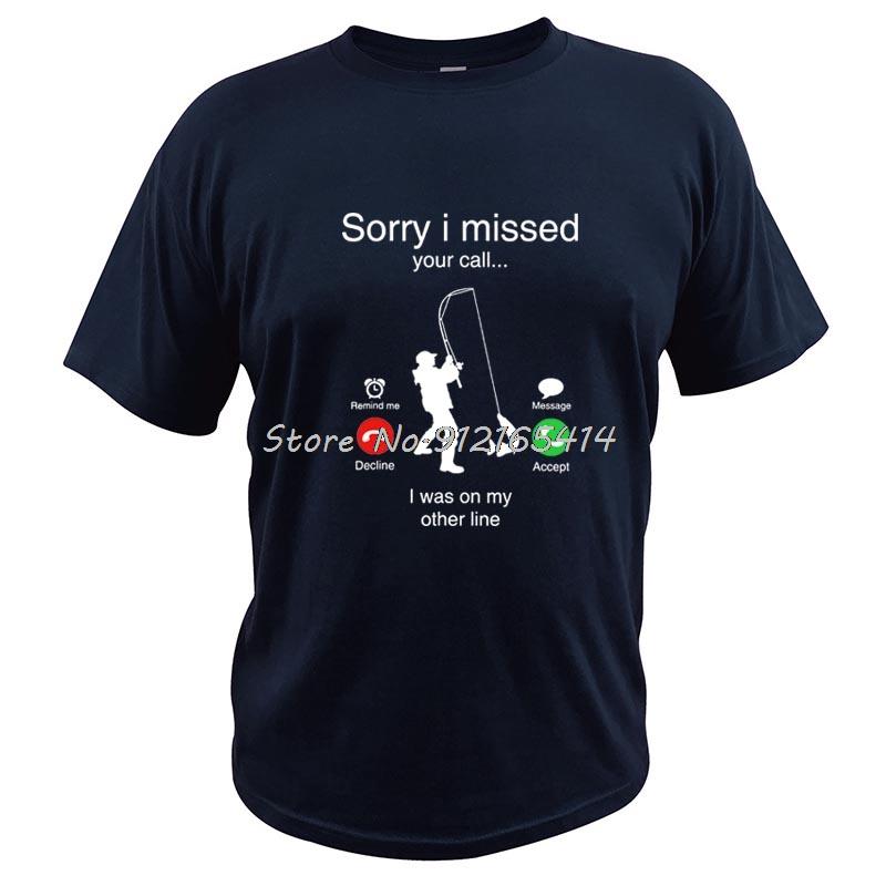 Funny Sorry I Missed Your Call Was On Other Line Men Fishing T Shirt  Natural Cotton T-shirt Tees Streetwear Harajuku