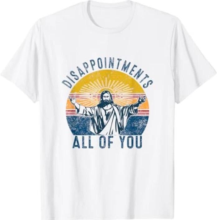 Disappointments Sarcastic All Of You Christian Jesus Funny 100% Cotton T-shirt Mens Tees Top 4XL