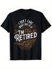 Retired I Don't Care What Day It Is T-shirt