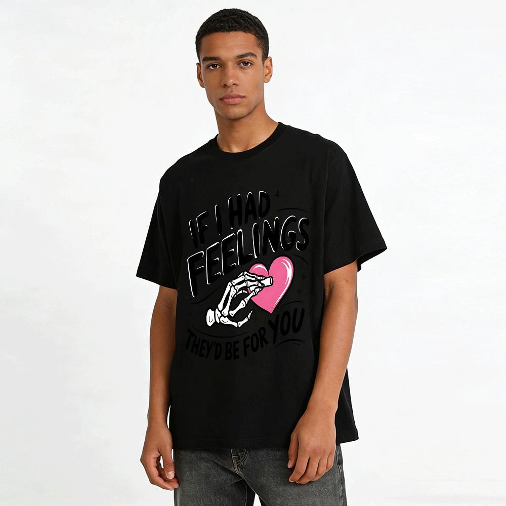 Wenn ich Gefühle hätte, wären sie für dich Grafik-Top Reines Baumwoll-T-Shirt
