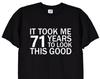 It Took Me 71 Years To Look This Good Funny TShirt, 71st Birthday Gifts Tee Shirt for Men or Women, Mum or Dad Card Mugs Grumpy Old Man, 320