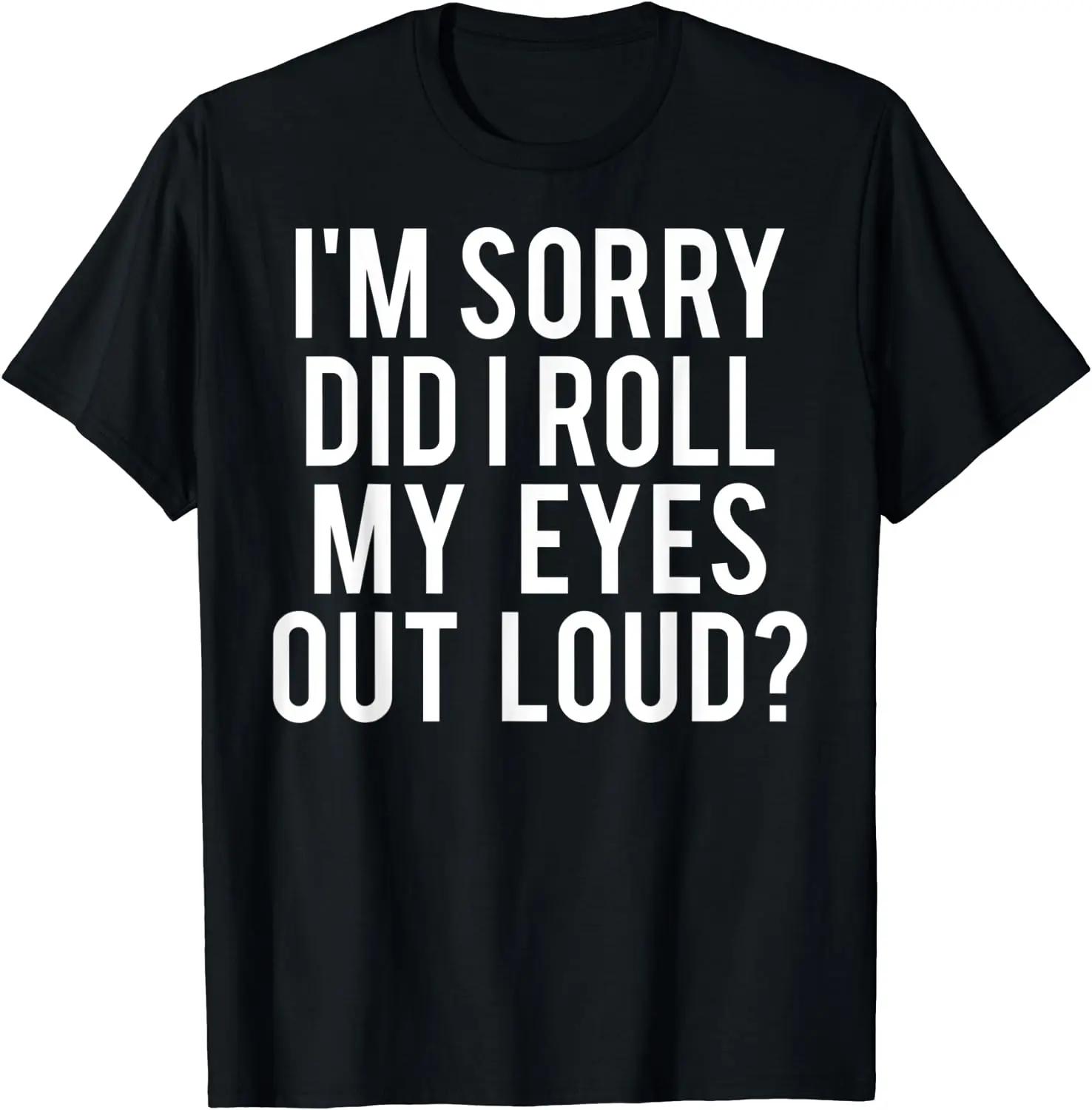 

Did I Roll My Eyes Out Loud T Shirt Funny Sarcastic Gift Tee Graphic Custom Printed Tops TShirts Men Clothing Anime Clothes 5XL різнокольоровий